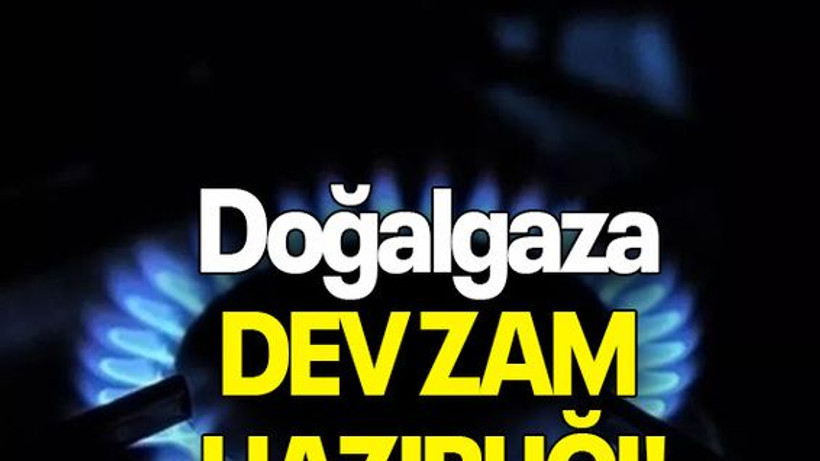 Doğalgaza DEV ZAM HAZIRLIĞI!